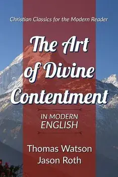 The Art of Divine Contentment: In Modern English, Paperback/Jason Roth