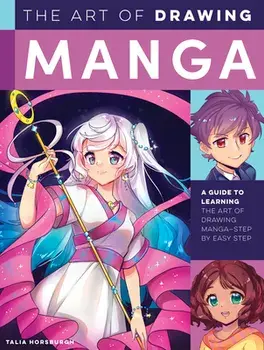 The Art of Drawing Manga. A guide to learning the art of drawing manga-step by easy step, Paperback/Talia Horsburgh