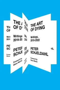 The Art of Dying. Writings, 2019-2022, Hardback/Peter Schjeldahl