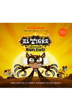 The Art of El Tigre: The Adventures of Manny Rivera - Chris Mcdonnell