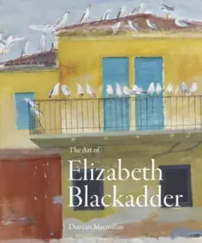 The Art of Elizabeth Blackadder, Hardback/Duncan Macmillan