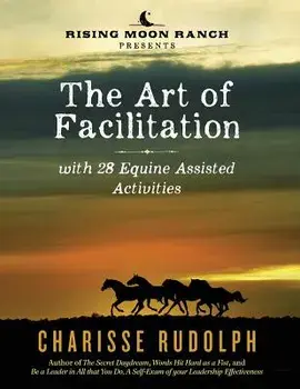 The Art of Facilitation, with 28 Equine Assisted Activities, Paperback/Charisse Rudolph