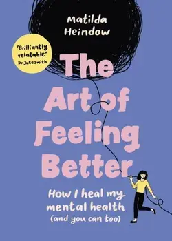 The Art of Feeling Better. How I heal my mental health (and you can too), Hardback/***