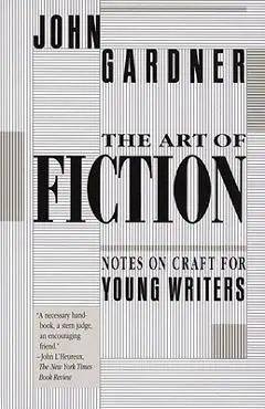 The Art of Fiction: Notes on Craft for Young Writers - John Gardner