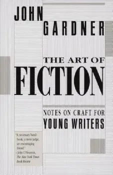 The Art of Fiction: Notes on Craft for Young Writers, Paperback/John Gardner