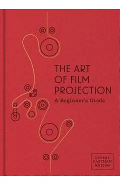 The Art of Film Projection: A Beginner's Guide - Paolo Cherchi Usai
