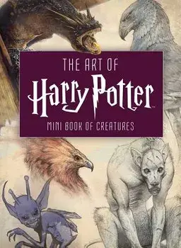 The Art of Harry Potter (Mini Book): Mini Book of Creatures, Hardcover/Insight Editions
