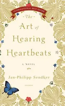 The Art of Hearing Heartbeats, Hardcover/Jan-Phillip Sendker