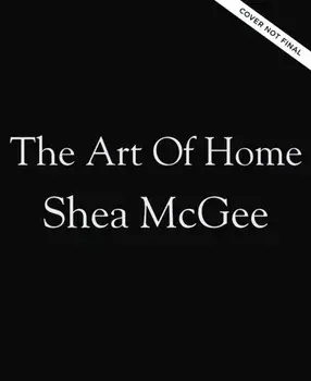 The Art of Home. A Designer Guide to Creating an Elevated Yet Approachable Home, Hardback/Shea McGee