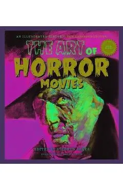The Art of Horror Movies: An Illustrated History - Steven Jones