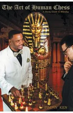 The Art of Human Chess: A Study Guide to Winning - Pimpin' Ken