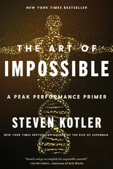 The Art of Impossible: A Peak Performance Primer, Paperback/Steven Kotler