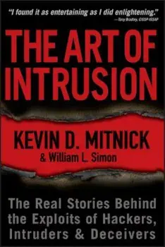 The Art of Intrusion: The Real Stories Behind the Exploits of Hackers, Intruders & Deceivers, Paperback/Kevin D. Mitnick