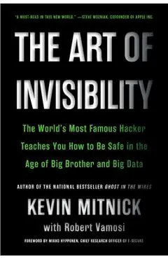 The Art of Invisibility: The World's Most Famous Hacker Teaches You How to Be Safe in the Age of Big Brother and Big Data - Kevin Mitnick