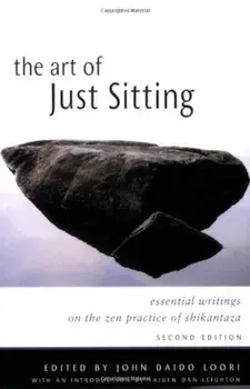 The Art of Just Sitting: Essential Writings on the Zen Practice of Shikantaza, Paperback/John Daido Loori