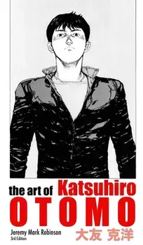 The Art of Katsuhiro Otomo, Hardcover/Jeremy Mark Robinson