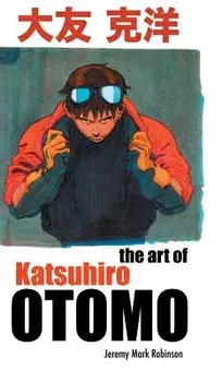 The Art of Katsuhiro Otomo, Hardcover/Jeremy Robinson