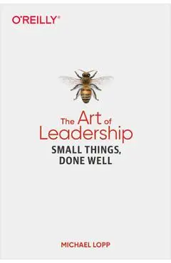 The Art of Leadership: Small Things, Done Well - Michael Lopp