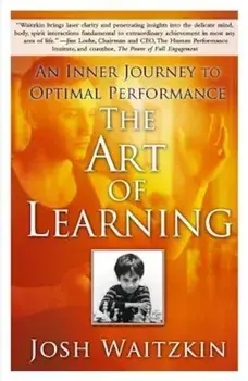 The Art of Learning: An Inner Journey to Optimal Performance, Paperback/Josh Waitzkin