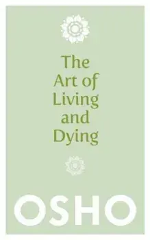 The Art of Living and Dying, Paperback/Osho