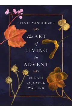 The Art of Living in Advent: 28 Days of Joyful Waiting - Sylvie Vanhoozer