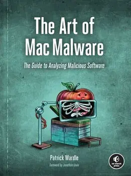 The Art Of Mac Malware. The Guide to Analyzing Malicious Software, Paperback/Patrick Wardle