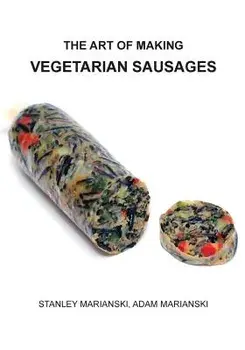 The Art of Making Vegetarian Sausages, Paperback/Stanley Marianski