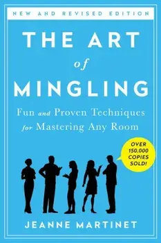 The Art of Mingling: Fun and Proven Techniques for Mastering Any Room, Paperback/Jeanne Martinet