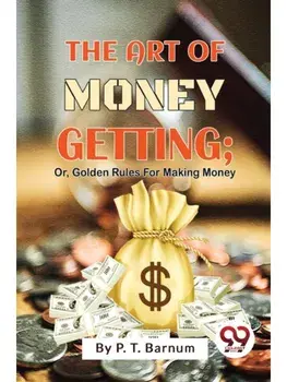 The Art Of Money Getting; Or, Golden Rules For Making Money, Paperback/***