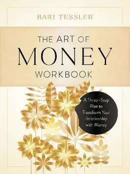 The Art of Money Workbook. A Three-Step Plan to Transform Your Relationship with Money, Paperback/Bari Tessler