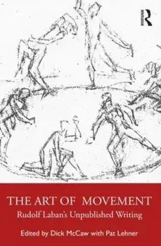 The Art of Movement. Rudolf Laban’s Unpublished Writings, Paperback/***