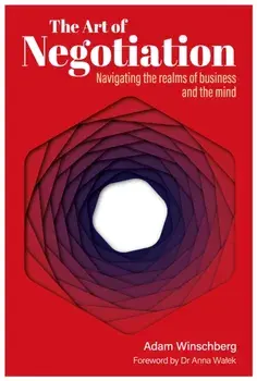 The Art of Negotiation. Navigating the Realms of Business and the Mind, Hardback/Adam Winschberg
