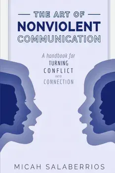 The Art of Nonviolent Communication: Turning Conflict into Connection, Paperback/Micah Salaberrios
