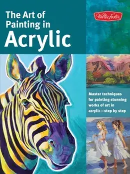 The Art of Painting in Acrylic: Master Techniques for Painting Stunning Works of Art in Acrylic-Step by Step, Paperback/Alicia Vannoy Call
