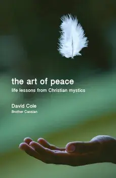 The Art of Peace. Life lessons from Christian mystics, Paperback/David Cole