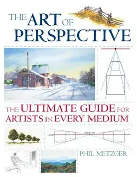 The Art of Perspective: The Ultimate Guide for Artists in Every Medium, Paperback/Phil Metzger
