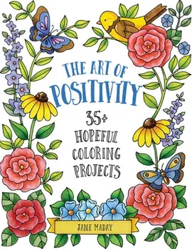 The Art of Positivity: 35 Hopeful Coloring Projects, Paperback/Jane Maday