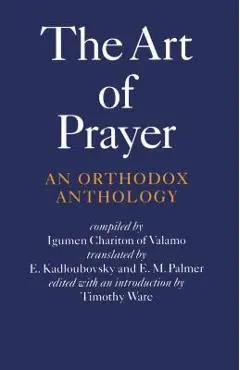 The Art of Prayer: An Orthodox Anthology - Igumen Chariton