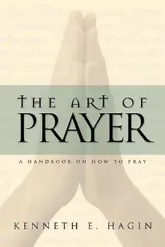 The Art of Prayer, Paperback/Kenneth E. Hagin