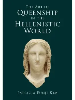 The Art of Queenship in the Hellenistic World, Hardback/***