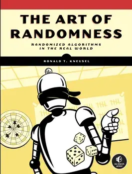 The Art Of Randomness. Randomized Algorithms in the Real World, Paperback/Ronald T. Kneusel