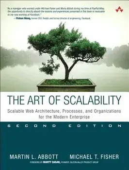 The Art of Scalability: Scalable Web Architecture, Processes, and Organizations for the Modern Enterprise, Paperback (2nd Ed.)/Martin L. Abbott