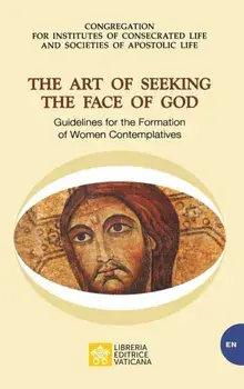 The Art of Seeking the Face of God. Guidelines for the Formation of Women Contemplatives: Guidelines for the Formation of Women Contemplatives/***