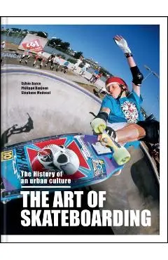 The Art of Skateboarding: The History of an Urban Culture - Sylvie Barco
