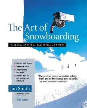 The Art of Snowboarding: Kickers, Carving, Half-Pipe, and More, Paperback/Jim Smith