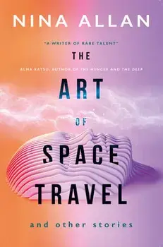 The Art of Space Travel and Other Stories, Paperback/Nina Allan