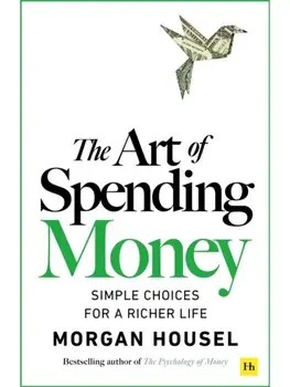 The Art of Spending Money. Simple Choices for a Richer Life, Paperback/Morgan Housel