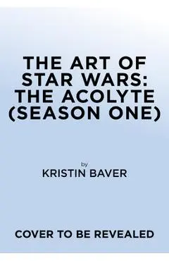 The Art of Star Wars: The Acolyte - Kristin Baver