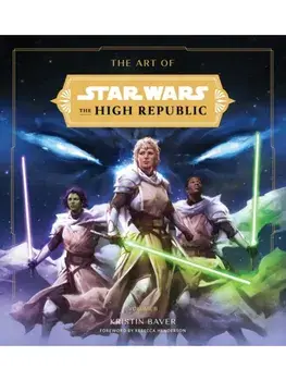 The Art of Star Wars: The High Republic: Volume II. The Official Behind-the-Scenes Companion, Hardback/Kristin Baver