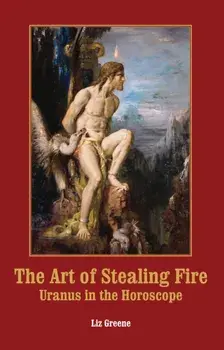 The Art of Stealing Fire. Uranus in the Horoscope, Paperback/***